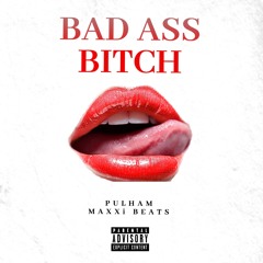 Bad Ass Bitch-Pulham & MAXXi Beats