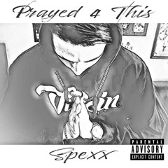 Spexx - Prayed 4 This (Prod. PyroOnDaBeat) [Thizzler]