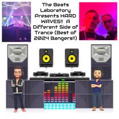 The Beats Laboratory Presents HARD WAVES!!  A Different Side of Trance (Best of 2024 Bangers!!)