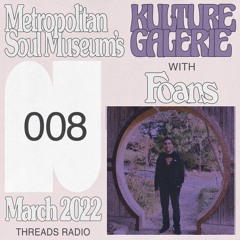 Kulture Galerie 008 - FOANS [Threads Radio]