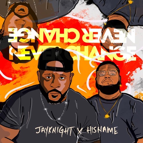 JayKnight - Never Change ft. Hisname