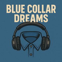Blue Collar Dreams Ep001