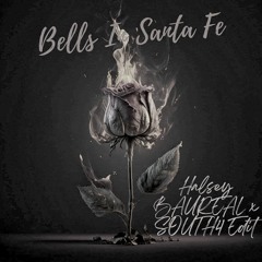 Halsey - Bells In Santa Fe(Baureal X SOUTH4 Bootleg)