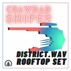 crawdad sniper - District.wav Rooftop Takeover Set