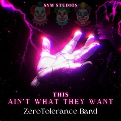 THIS AIN'T WHAT THEY WANT (ZeroTolerance Band)