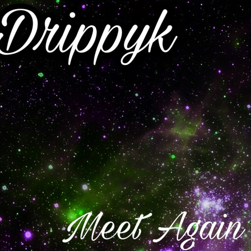 Stream DrippyK- Meet Again by DrippyK🦋🖤 | Listen online for free on ...