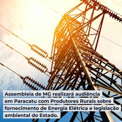 Almg realizará audiência em Paracatu sobre fornecimento Energia Elétrica e legislação ambiental
