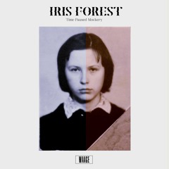 PREMIERE : Iris Forest - Time-Paused Mockery