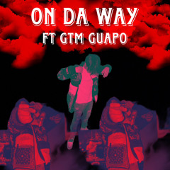 On Da Way Ft GTM Guapo