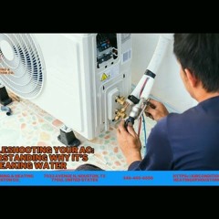 Troubleshooting Your AC Understanding Why It’s Leaking Water