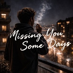 Missing You Some Days
