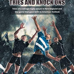 free EPUB 💝 Rugby Tries and Knock Ons: Tales of a college rugby player in New Englan