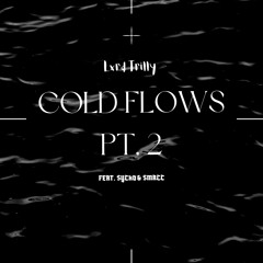 COLD FLOWS, Pt. 2 (feat. SYCHo & Smacc)