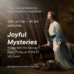 Rosary with the Marys - Joyful Mysteries - 05.23.25