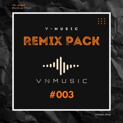 VNmusic- REMIX PACK #003