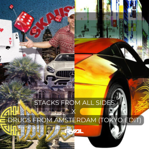 八方來財(Stacks from All Sides) x Drugs From Amsterdam x Tokyo (RyAL Mashup Edit)