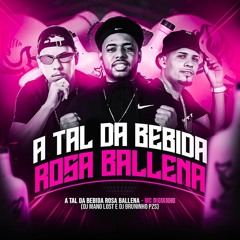 A TAL DA BEBIDA ROSA (BALLENA) - MC DIGUINHO (DJ MANO LOST E DJ BRUNINHO PZS)