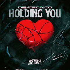 Deuce Cinco - Holding You (Prod. Dre Ruger)