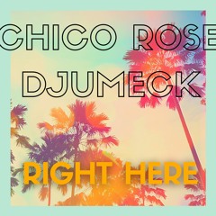 Chico Rose & DJUMECK - Right Here