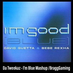 I'm good - Bebe Rexa ft David guetta / Da Tweekaz - I'm Blue Mashup! BraggGaming edit