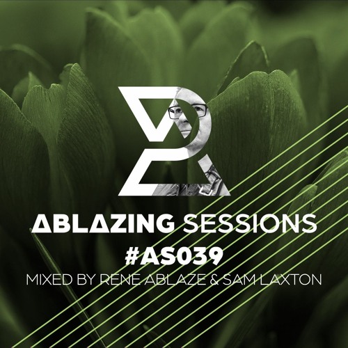 Ablazing Sessions 039 with Rene Ablaze & Sam Laxton