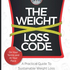READ The Weight Loss Code: A Practical Guide to Sustainable Weight Loss (The Wei