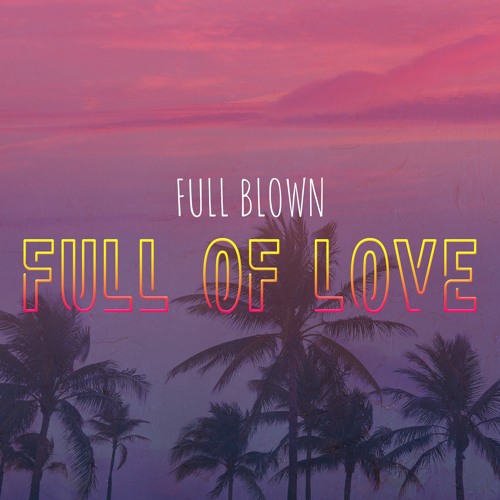 Full Blown - Full Of Love