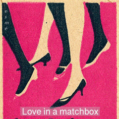 Love in a matchbox (voice memo)