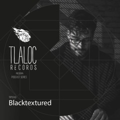 TRPS049 _ Blacktextured (Dj Set) [Tlaloc Records]
