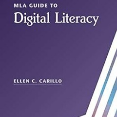 READ [KINDLE PDF EBOOK EPUB] MLA Guide to Digital Literacy (The Modern Language Association of Ameri