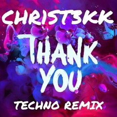 THANK YOU - CHR1ST3KK REMIX [TECHNO] (Für dich mein Schatz)