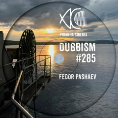 DUBBISM #285 - Fedor Pashaev