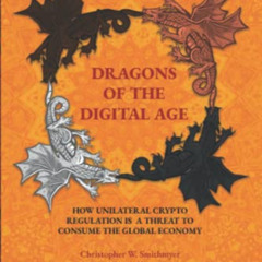 Access EBOOK 📋 Dragons of The Digital Age: How Unilateral Cryptocurrency Regulation