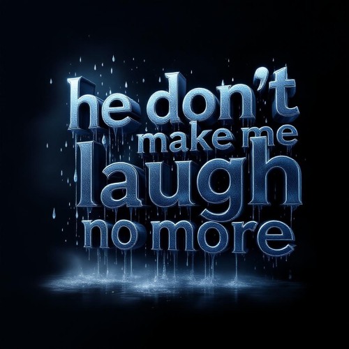 He don't make me laugh no more 😢