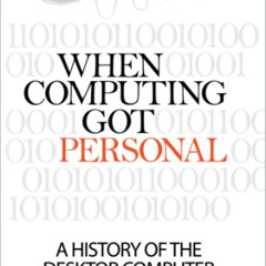 [View] PDF 🖋️ When Computing Got Personal: A history of the desktop computer by  Mat
