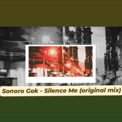 Sonoro Gok - Silence Me (Original Mix)