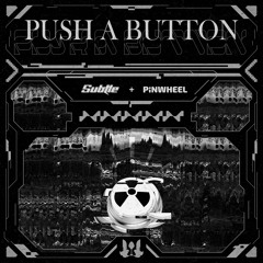Subtle & Pinwheel - Push A Button