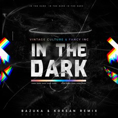Vintage Culture & Fancy Inc - In The Dark ( Bazuka & Korean Remix )Free Download