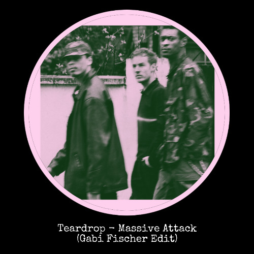 Teardrop - Massive Attack (Gabi Fischer Edit)
