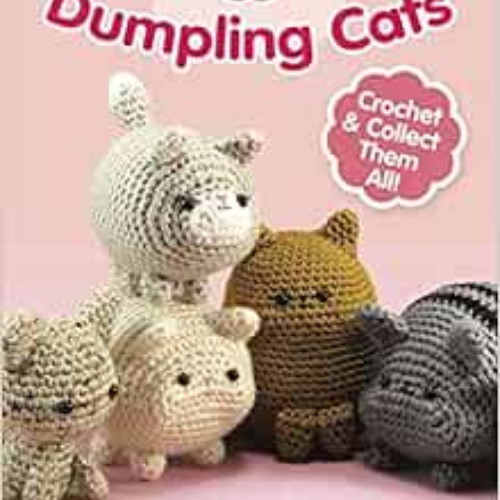 [Free] EPUB 📍 Dumpling Cats: Crochet and Collect Them All! by Sarah Sloyer EPUB KIND