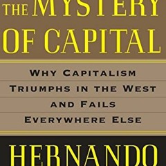 [ACCESS] EBOOK 📝 The Mystery of Capital: Why Capitalism Triumphs in the West and Fai