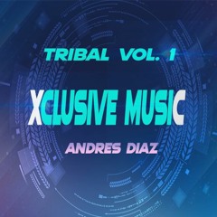Xclusive Music - Tribal Vol. 1 (Andres Diaz) OUT NOW