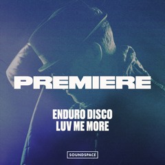 Premiere: Enduro Disco - Luv Me More [Exploited]