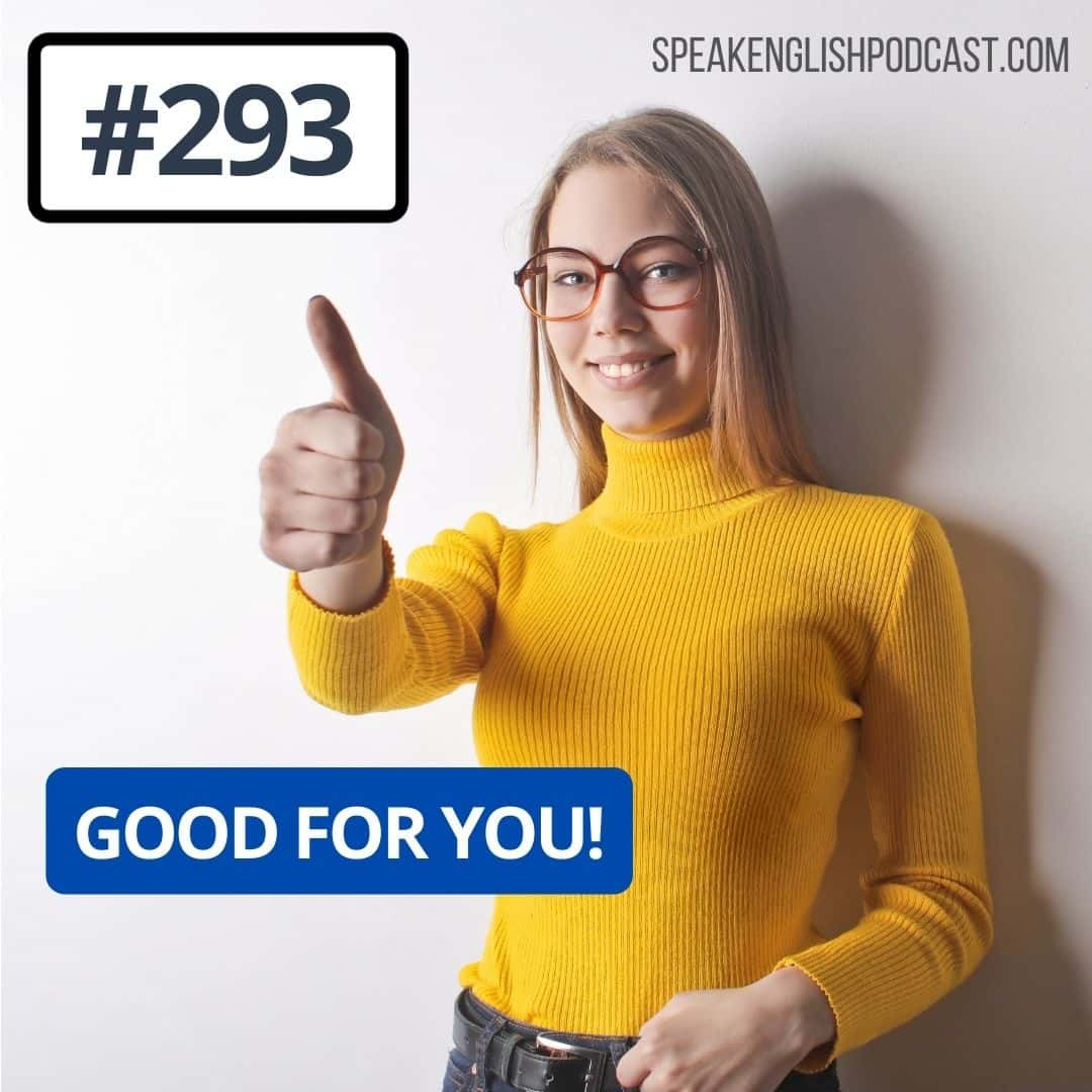 #293 English expressions - Good for you! episode artwork