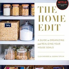 Access [KINDLE PDF EBOOK EPUB] The Home Edit: A Guide to Organizing and Realizing Your House Goals b