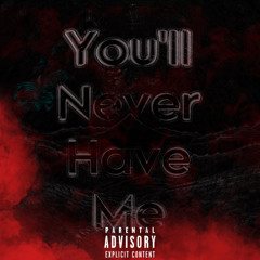 You'll Never Have Me