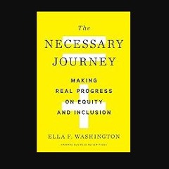 Read ebook [PDF] ❤ The Necessary Journey: Making Real Progress on Equity and Inclusion Pdf Ebook