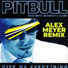 Pitbull - Give Me Everything ft. Ne-Yo, Afrojack, Nayer (Alex Meyer Remix)
