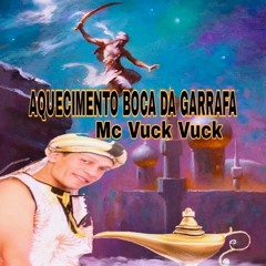 AQUECIMENTO BOCA DA GARRAFA-MC VUCK VUCK =LIGHT- DJ ORELHA DE DEL
