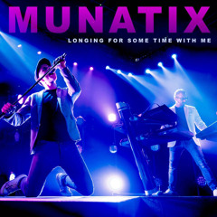 Munatix  Longing For Some Time With Me
